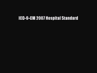 Read ICD-9-CM 2007 Hospital Standard Ebook Free