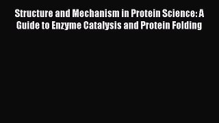 Read Book Structure and Mechanism in Protein Science: A Guide to Enzyme Catalysis and Protein