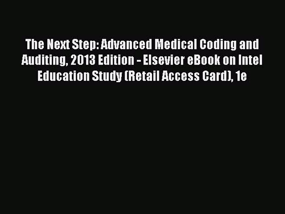 Read The Next Step: Advanced Medical Coding and Auditing 2013 Edition - Elsevier eBook on Intel
