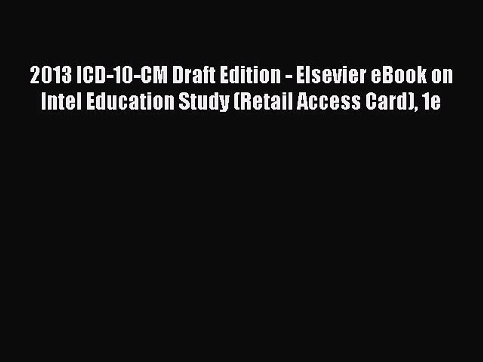Read 2013 ICD-10-CM Draft Edition - Elsevier eBook on Intel Education Study (Retail Access