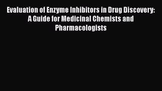 Read Book Evaluation of Enzyme Inhibitors in Drug Discovery: A Guide for Medicinal Chemists