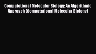 Read Book Computational Molecular Biology: An Algorithmic Approach (Computational Molecular