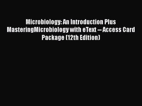 Read Microbiology: An Introduction Plus MasteringMicrobiology with eText Access Card Package