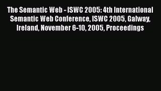 Read The Semantic Web - ISWC 2005: 4th International Semantic Web Conference ISWC 2005 Galway