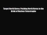Download Books Target North Korea: Pushing North Korea to the Brink of Nuclear Catastrophe