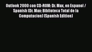 [PDF] Outlook 2000 con CD-ROM: Dr. Max en Espanol / Spanish (Dr. Max: Biblioteca Total de la