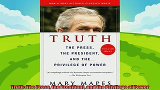 different   Truth The Press the President and the Privilege of Power