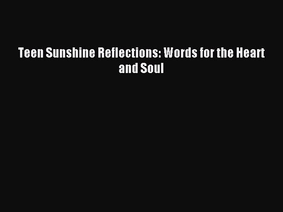 Download Teen Sunshine Reflections: Words for the Heart and Soul Ebook PDF