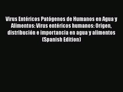 Download Virus EntÃ©ricos PatÃ³genos de Humanos en Agua y Alimentos: Virus entÃ©ricos humanos: