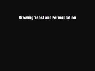 Read Brewing Yeast and Fermentation Ebook Free