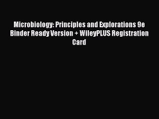 Read Microbiology: Principles and Explorations 9e Binder Ready Version + WileyPLUS Registration