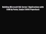 Download Building Microsoft SQL Server 7 Applications with COM by Purba Sanjiv (1999) Paperback