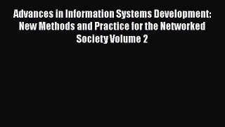 Read Advances in Information Systems Development: New Methods and Practice for the Networked