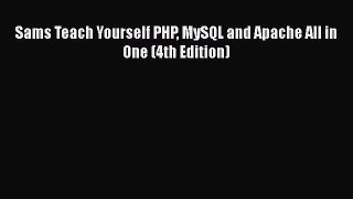 Read Sams Teach Yourself PHP MySQL and Apache All in One (4th Edition) Ebook Free
