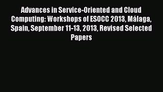 Read Advances in Service-Oriented and Cloud Computing: Workshops of ESOCC 2013 MÃ¡laga Spain