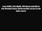 Read Learn HTML5 CSS MySQL PHP jQuery and AJAX in One Working Project: Ebook includes access