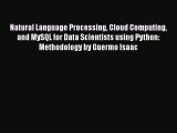 Read Natural Language Processing Cloud Computing and MySQL for Data Scientists using Python: