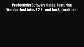 Read Productivity Software Guide: Featuring Wordperfect Lotus 1 2 3    and Joe Spreadsheet