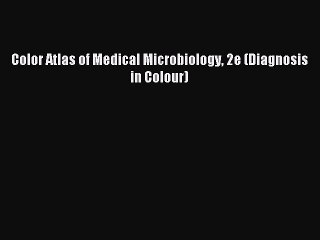 Read Color Atlas of Medical Microbiology 2e (Diagnosis in Colour) Ebook Free