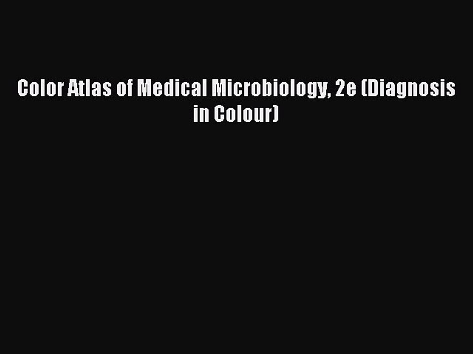Read Color Atlas of Medical Microbiology 2e (Diagnosis in Colour) Ebook Free