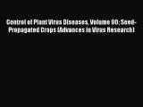 Read Control of Plant Virus Diseases Volume 90: Seed-Propagated Crops (Advances in Virus Research)