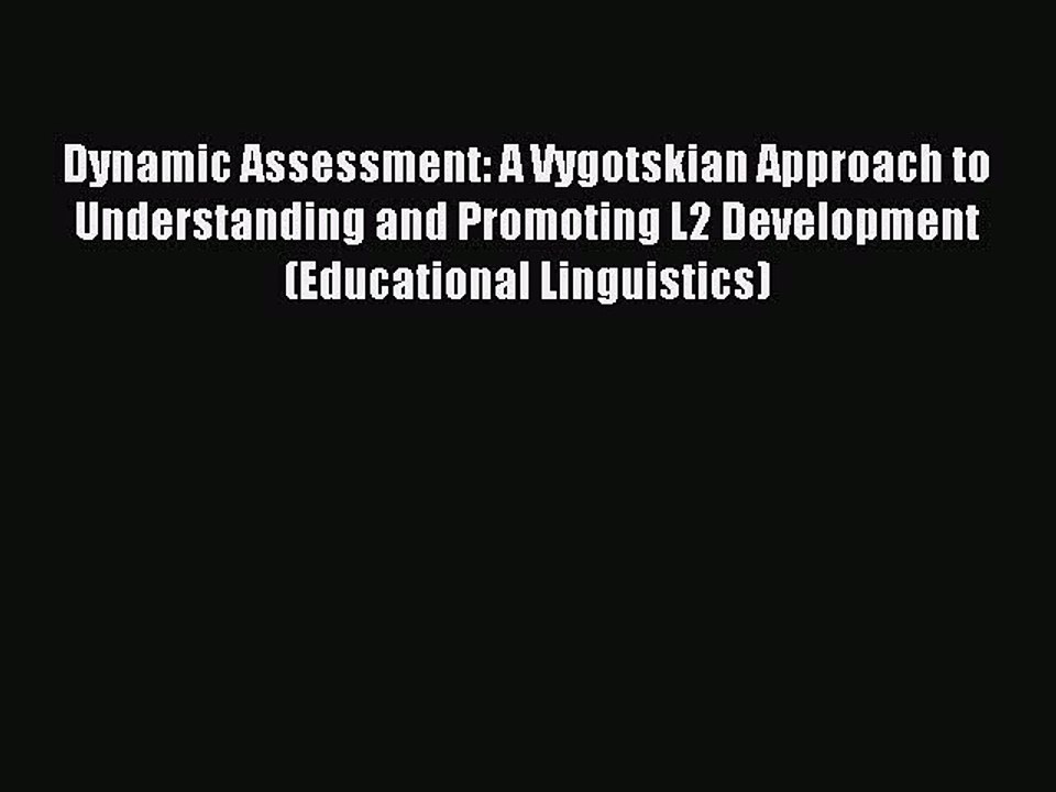 Read Dynamic Assessment: A Vygotskian Approach to Understanding and Promoting L2 Development