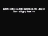 Download American Rose: A Nation Laid Bare: The Life and Times of Gypsy Rose Lee Ebook Online
