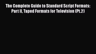 [PDF] The Complete Guide to Standard Script Formats: Part II Taped Formats for Television (Pt.2)