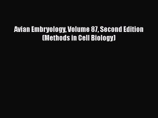 Read Avian Embryology Volume 87 Second Edition (Methods in Cell Biology) Ebook Free