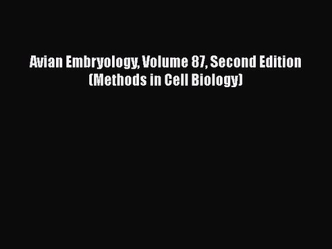 Read Avian Embryology Volume 87 Second Edition (Methods in Cell Biology) Ebook Free