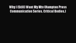 [Online PDF] Why I (Still) Want My Mtv (Hampton Press Communication Series. Critical Bodies.)
