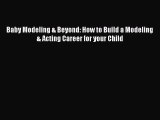 [PDF] Baby Modeling & Beyond: How to Build a Modeling & Acting Career for your Child  Read