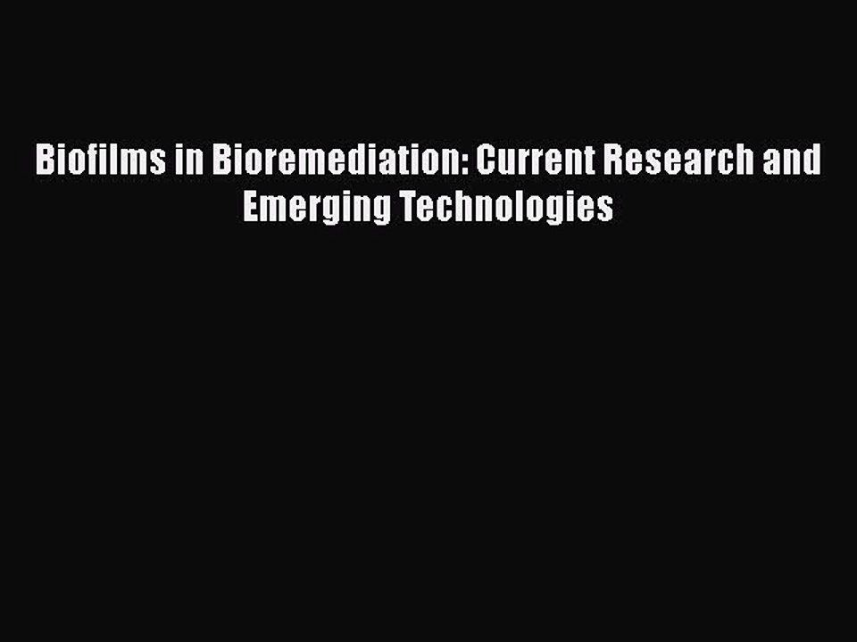 Download Biofilms in Bioremediation: Current Research and Emerging Technologies Ebook Online
