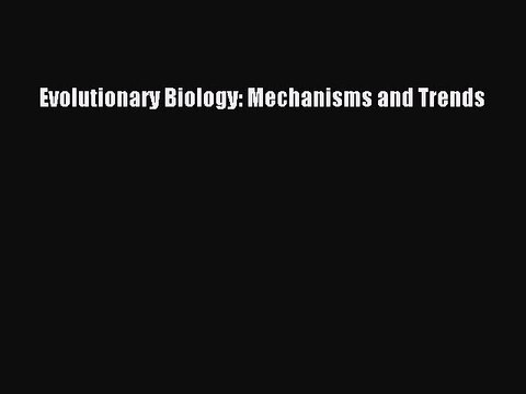 Read Evolutionary Biology: Mechanisms and Trends Ebook Free