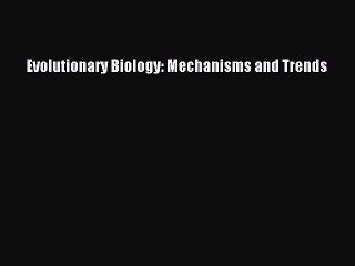 Read Evolutionary Biology: Mechanisms and Trends Ebook Free
