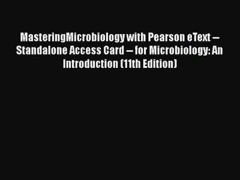 Read MasteringMicrobiology with Pearson eText Standalone Access Card for Microbiology: