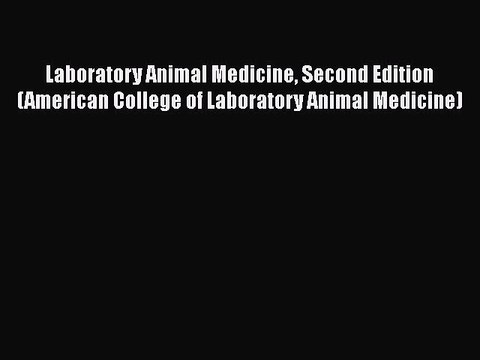 Read Laboratory Animal Medicine Second Edition (American College of Laboratory Animal Medicine)