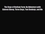 [PDF] The Dogs of Bedlam Farm: An Adventure with Sixteen Sheep Three Dogs Two Donkeys and Me