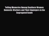 [PDF] Telling Memories Among Southern Women: Domestic Workers and Their Employers in the Segregated