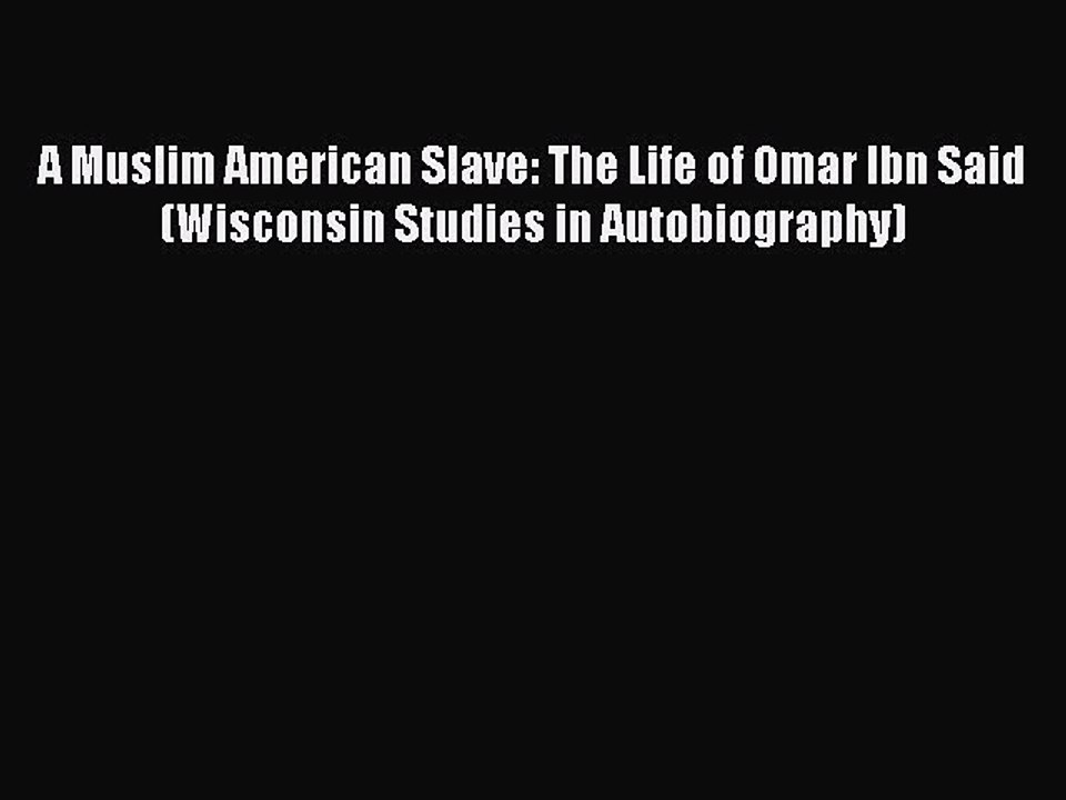 [PDF] A Muslim American Slave: The Life of Omar Ibn Said (Wisconsin Studies in Autobiography)