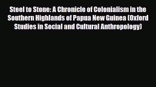 Read Books Steel to Stone: A Chronicle of Colonialism in the Southern Highlands of Papua New