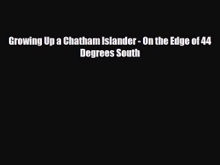Read Books Growing Up a Chatham Islander - On the Edge of 44 Degrees South ebook textbooks