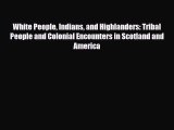 Read Books White People Indians and Highlanders: Tribal People and Colonial Encounters in Scotland