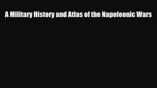 Read Books A Military History and Atlas of the Napoleonic Wars ebook textbooks