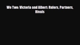 Read Books We Two: Victoria and Albert: Rulers Partners Rivals E-Book Free