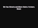 Read Books We Two: Victoria and Albert: Rulers Partners Rivals E-Book Free