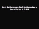 Read Books War in the Chesapeake: The British Campaigns to Control the Bay 1813-1814 Ebook