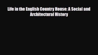 Read Books Life in the English Country House: A Social and Architectural History ebook textbooks