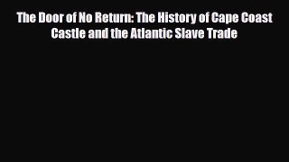 Read Books The Door of No Return: The History of Cape Coast Castle and the Atlantic Slave Trade