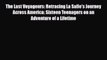 Read Books The Last Voyageurs: Retracing La Salle's Journey Across America: Sixteen Teenagers